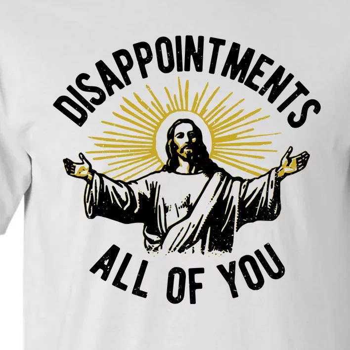 Disappointments All Of You Funny Jesus Meme Tall T-Shirt