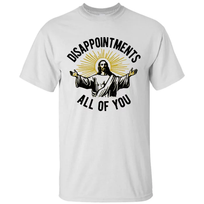 Disappointments All Of You Funny Jesus Meme Tall T-Shirt