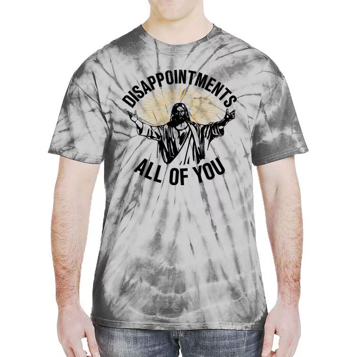 Disappointments All Of You Funny Jesus Meme Tie-Dye T-Shirt