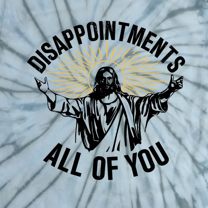 Disappointments All Of You Funny Jesus Meme Tie-Dye T-Shirt