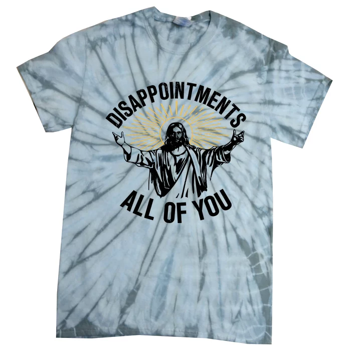 Disappointments All Of You Funny Jesus Meme Tie-Dye T-Shirt