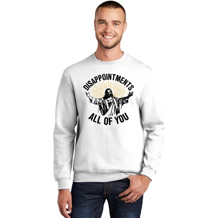 Disappointments All Of You Funny Jesus Meme Sweatshirt