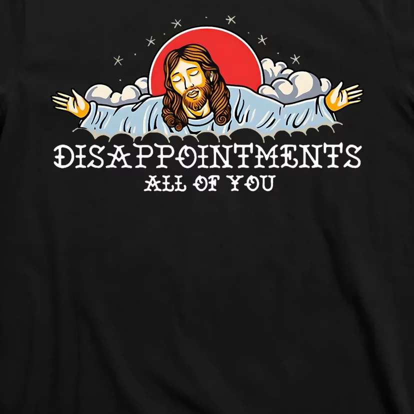 Disappointments All Of You T-Shirt