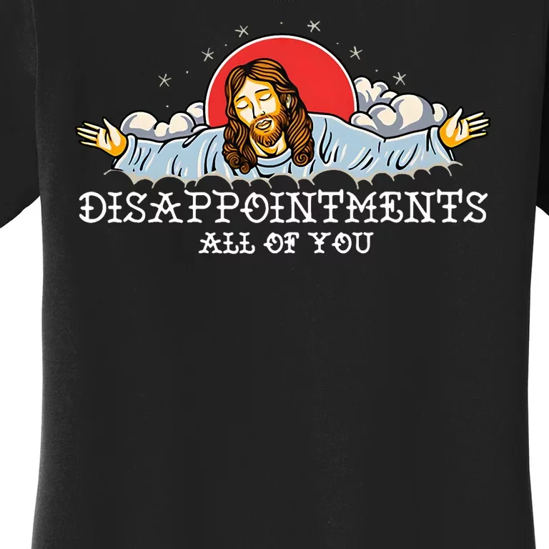 Disappointments All Of You Women's T-Shirt