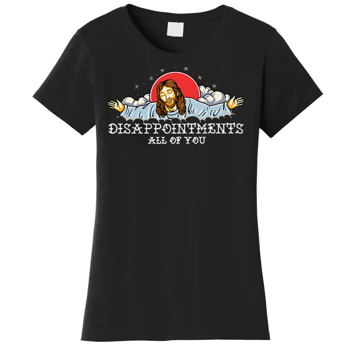 Disappointments All Of You Women's T-Shirt