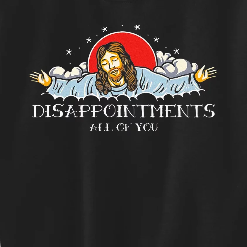 Disappointments All Of You Jesus Sarcastic Humor Kids Sweatshirt