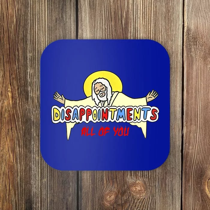 Disappointments All Of You Jesus Sarcastic Humor Coaster