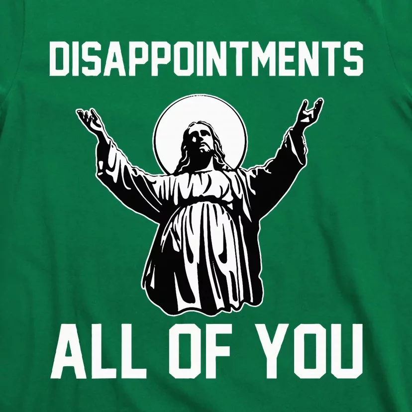 Disappointments All Of You Jesus Sarcastic Humor Christian T-Shirt