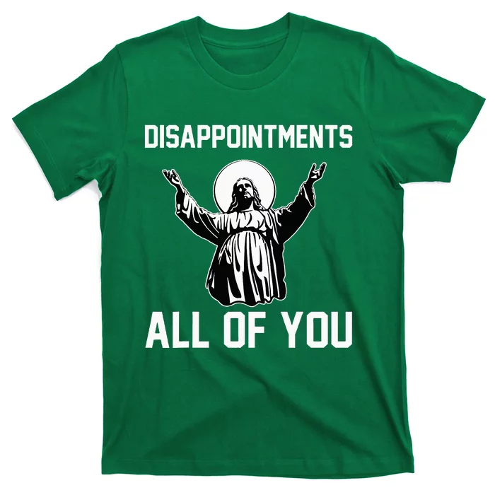 Disappointments All Of You Jesus Sarcastic Humor Christian T-Shirt