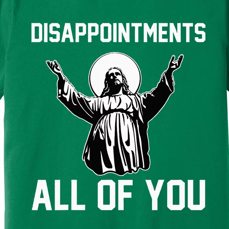 Disappointments All Of You Jesus Sarcastic Humor Christian Premium T-Shirt