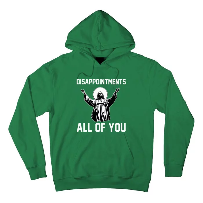 Disappointments All Of You Jesus Sarcastic Humor Christian Tall Hoodie