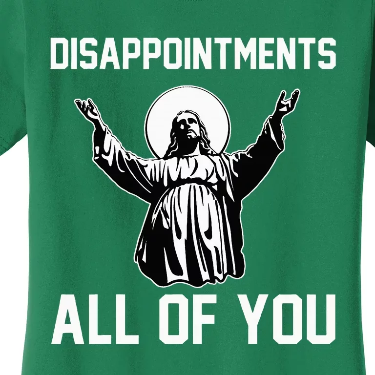 Disappointments All Of You Jesus Sarcastic Humor Christian Women's T-Shirt