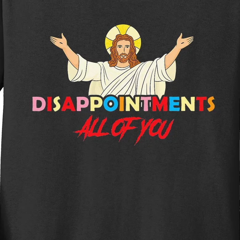 Disappointments All of You Jesus Sarcastic Humor Saying Kids Long Sleeve Shirt