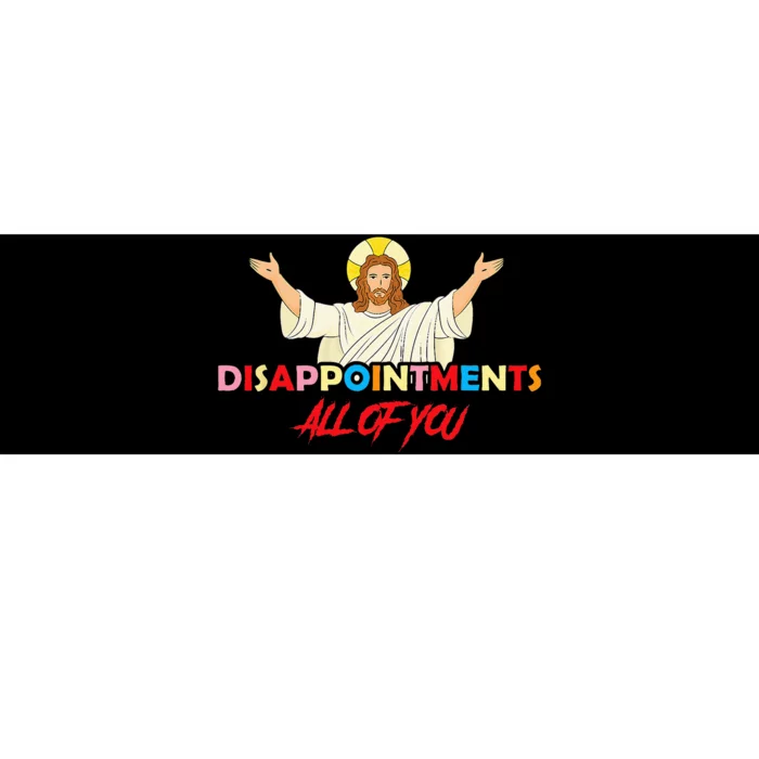 Disappointments All Of You Jesus Sarcastic Humor Saying Bumper Sticker