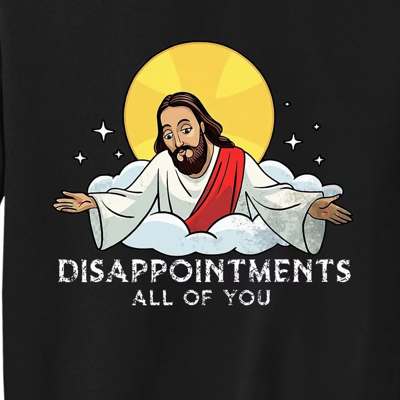 Disappointments All Of You Jesus God Sarcastic Humor Sweatshirt