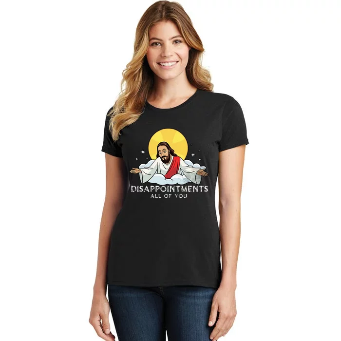 Disappointments All Of You Jesus God Sarcastic Humor Women's T-Shirt