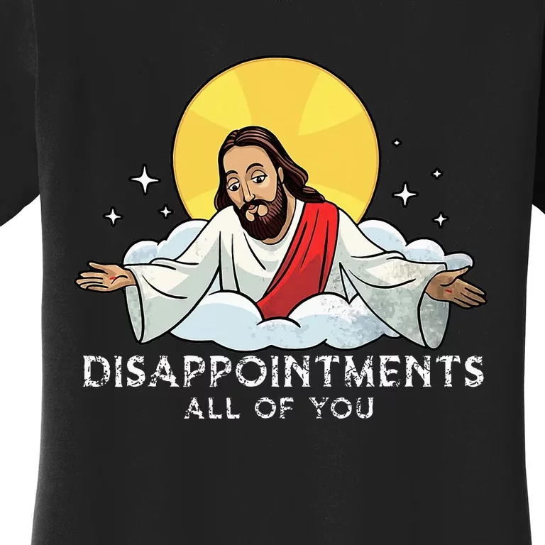 Disappointments All Of You Jesus God Sarcastic Humor Women's T-Shirt