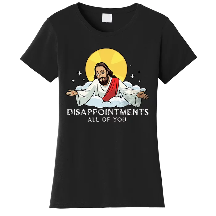 Disappointments All Of You Jesus God Sarcastic Humor Women's T-Shirt