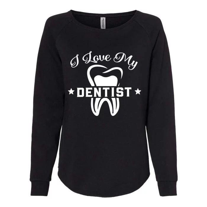 Dental Assistant Orthodontic I Love My Dentist Funny Gift Womens California Wash Sweatshirt