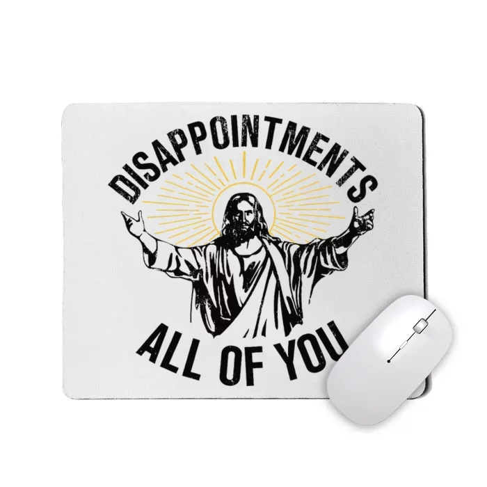 Disappointments All Of You Jesus Christian Religion Mousepad