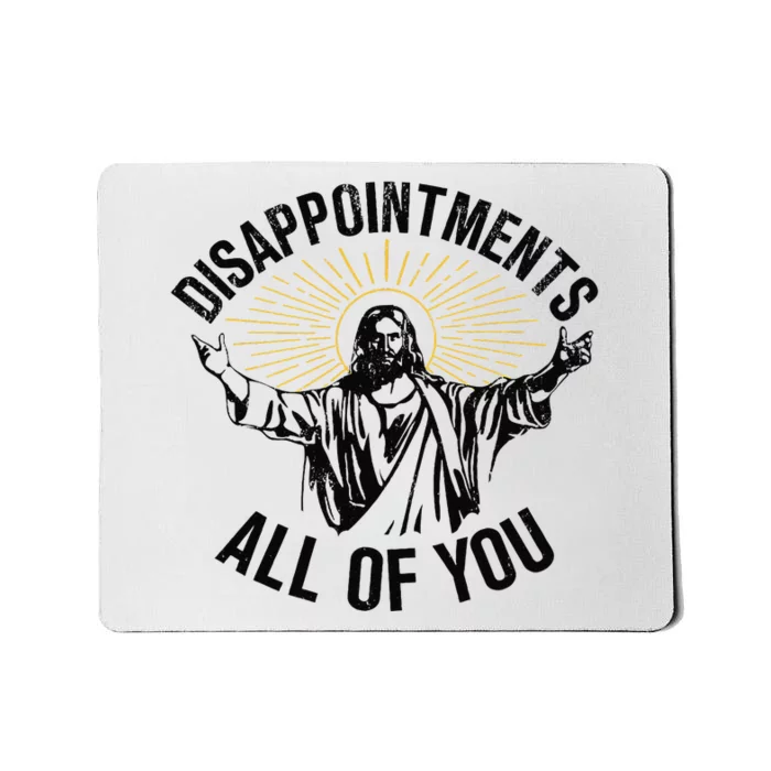 Disappointments All Of You Jesus Christian Religion Mousepad