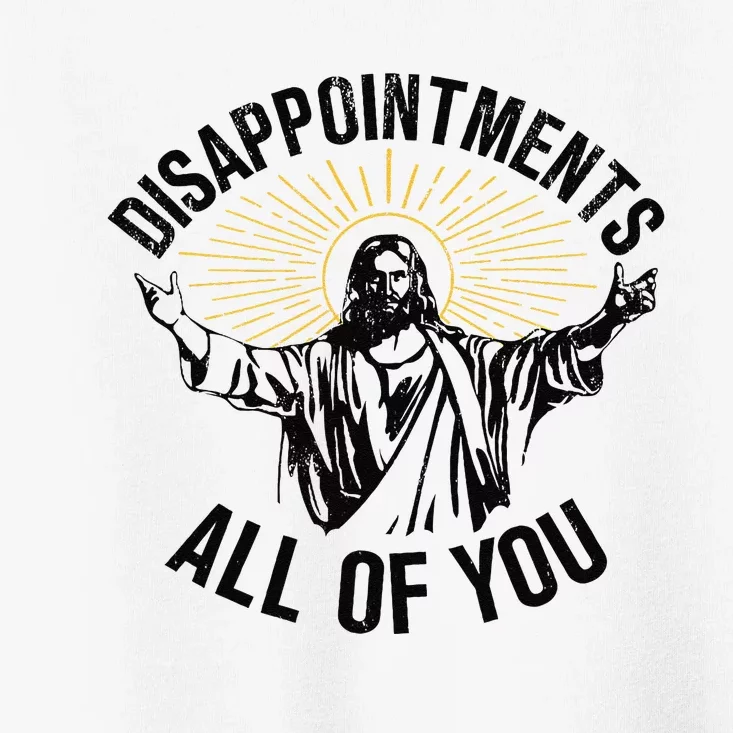 Disappointments All Of You Jesus Christian Religion Toddler T-Shirt