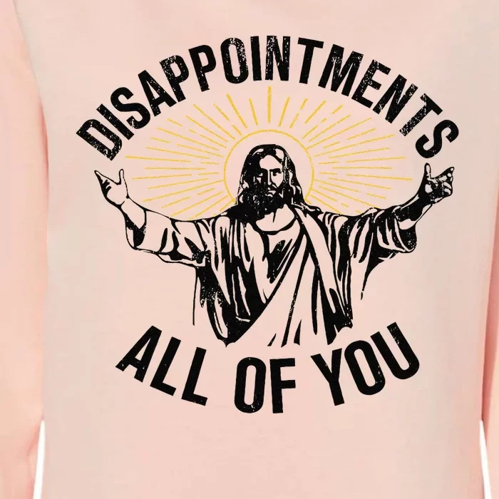 Disappointments All Of You Jesus Womens California Wash Sweatshirt