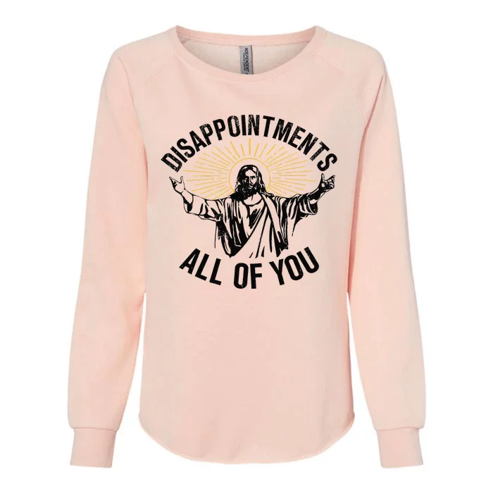 Disappointments All Of You Jesus Womens California Wash Sweatshirt