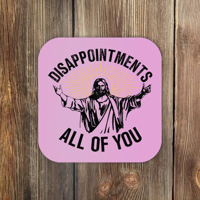 Disappointments All Of You Jesus Coaster