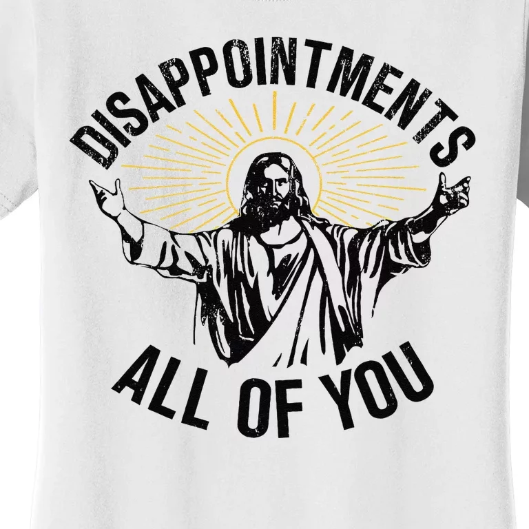 Disappointments All Of You Jesus Women's T-Shirt