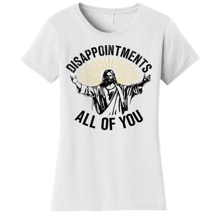 Disappointments All Of You Jesus Women's T-Shirt