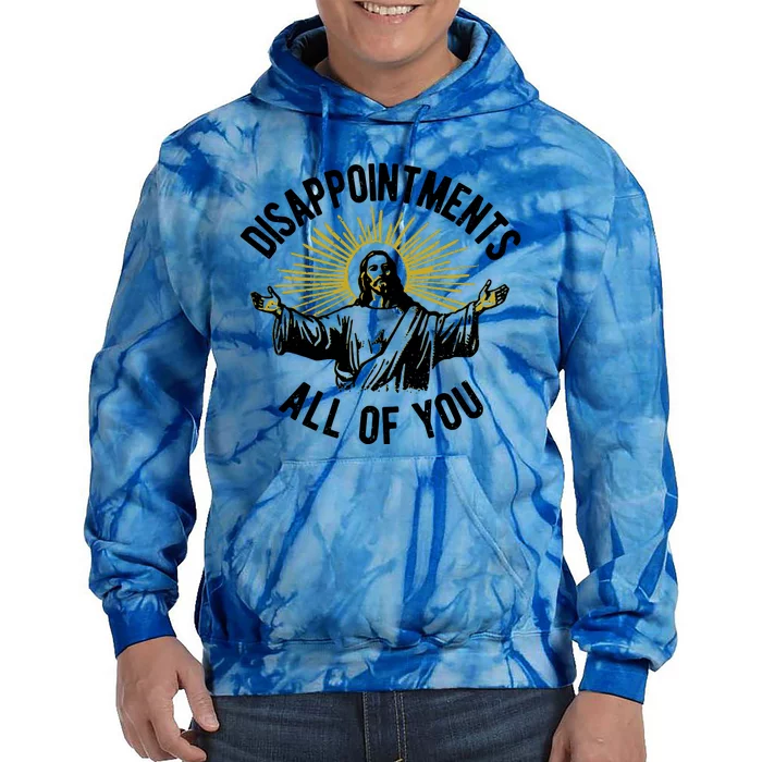 Disappointments All Of You Jesus Tie Dye Hoodie