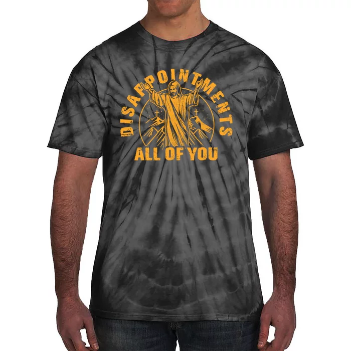 Disappointments All Of You Jesus Christ Tie-Dye T-Shirt