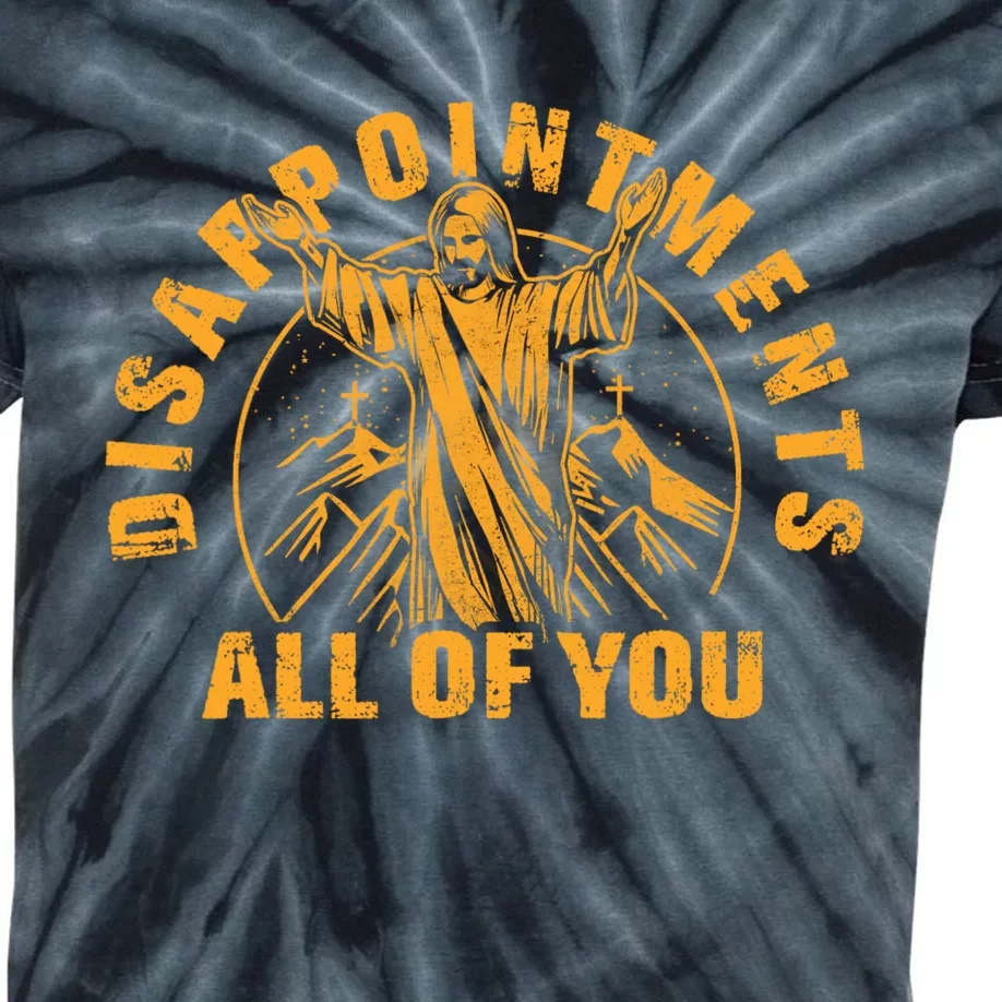 Disappointments All Of You Jesus Christ Kids Tie-Dye T-Shirt