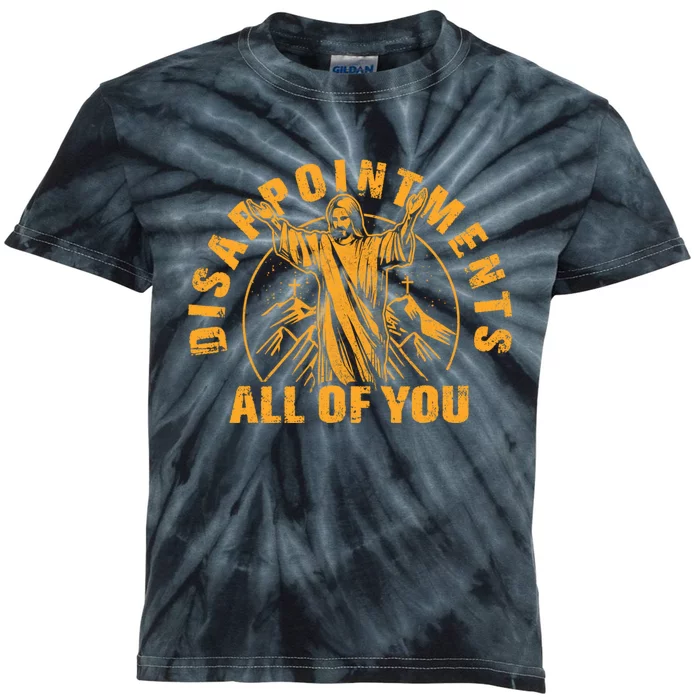 Disappointments All Of You Jesus Christ Kids Tie-Dye T-Shirt