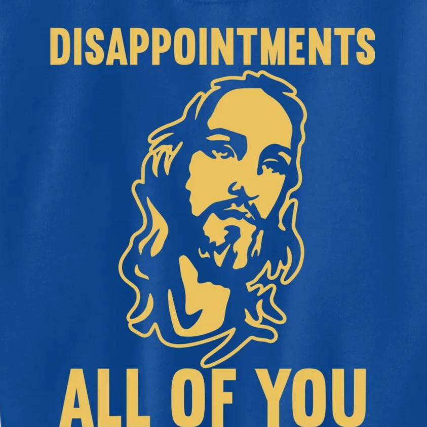 Disappointments All Of You Jesus Christ Kids Sweatshirt