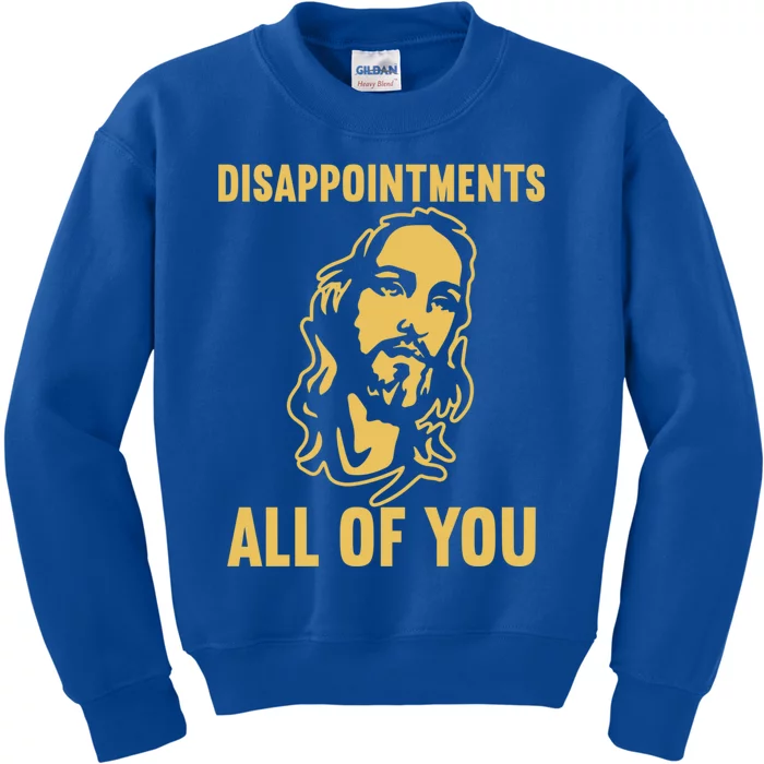 Disappointments All Of You Jesus Christ Kids Sweatshirt