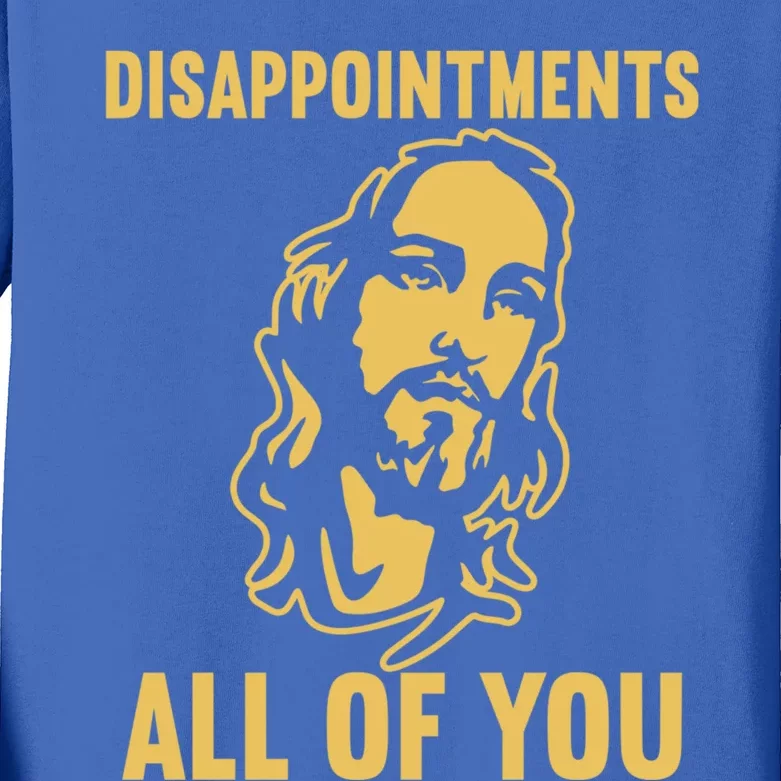 Disappointments All Of You Jesus Christ Kids Long Sleeve Shirt