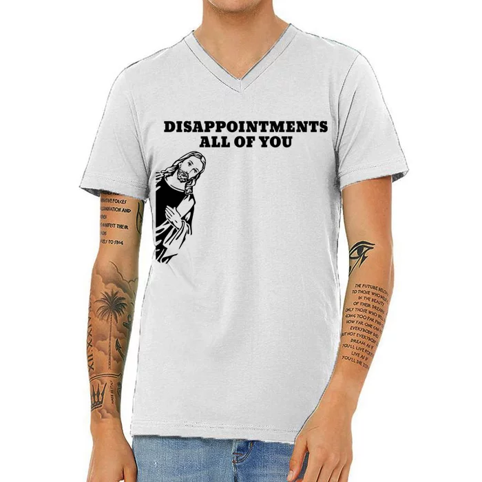 Disappointments All Of You Jesus Christ V-Neck T-Shirt