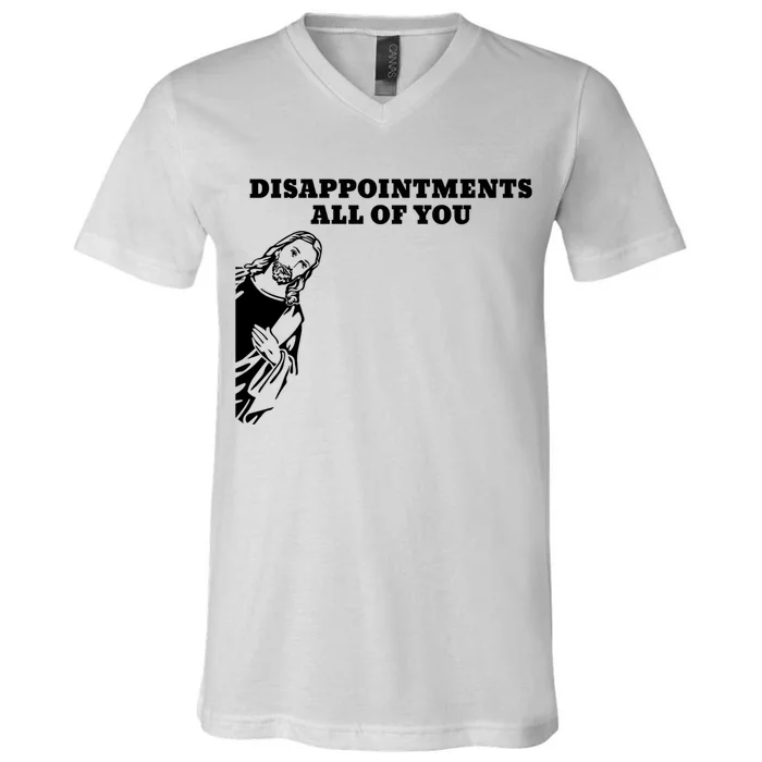 Disappointments All Of You Jesus Christ V-Neck T-Shirt