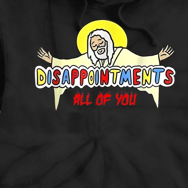 Disappointments All Of You Jesus Tie Dye Hoodie