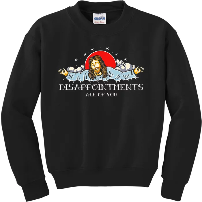 Disappointments All Of You Jesus Sarcastic Humor Kids Sweatshirt