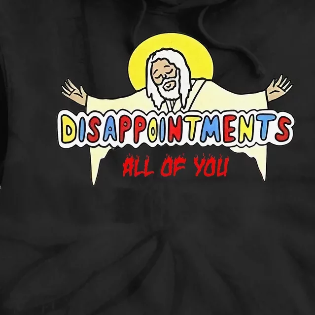 Disappointments All of You Jesus Sarcastic Humor Tie Dye Hoodie