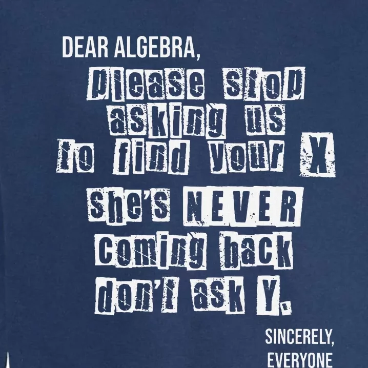 Dear Algebra Please Stop Asking To Find Your X DonT Ask Y Garment-Dyed Sweatshirt