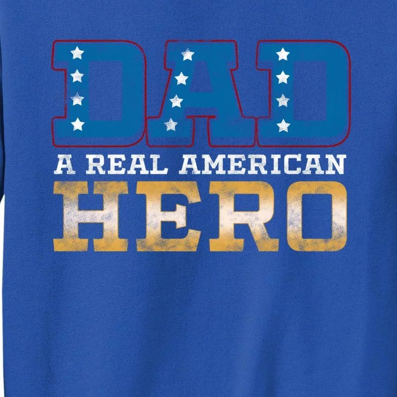 Dad A Real American Hero Gift Funny Gift Tall Sweatshirt