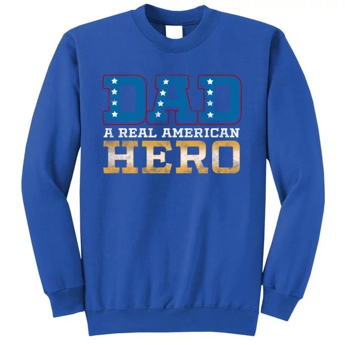 Dad A Real American Hero Gift Funny Gift Tall Sweatshirt