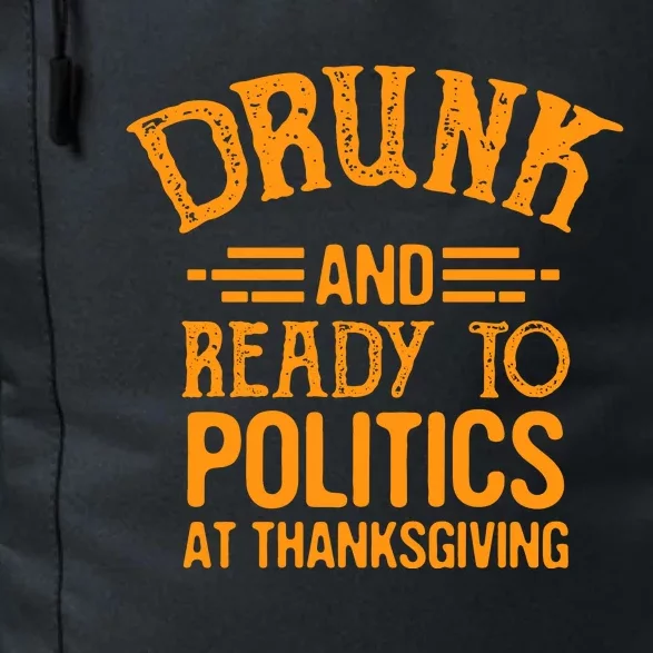 Drunk And Ready To Talk Politics At Thanksgiving Daily Commute Backpack