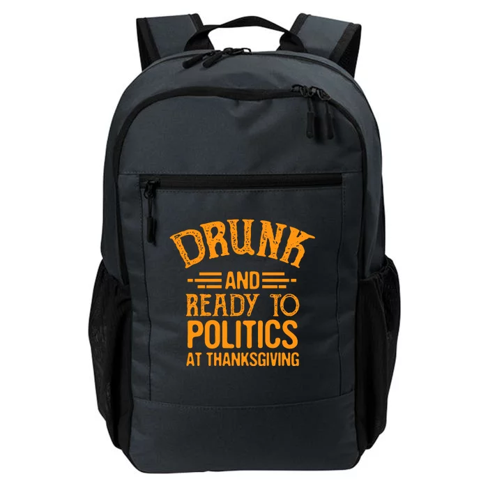 Drunk And Ready To Talk Politics At Thanksgiving Daily Commute Backpack