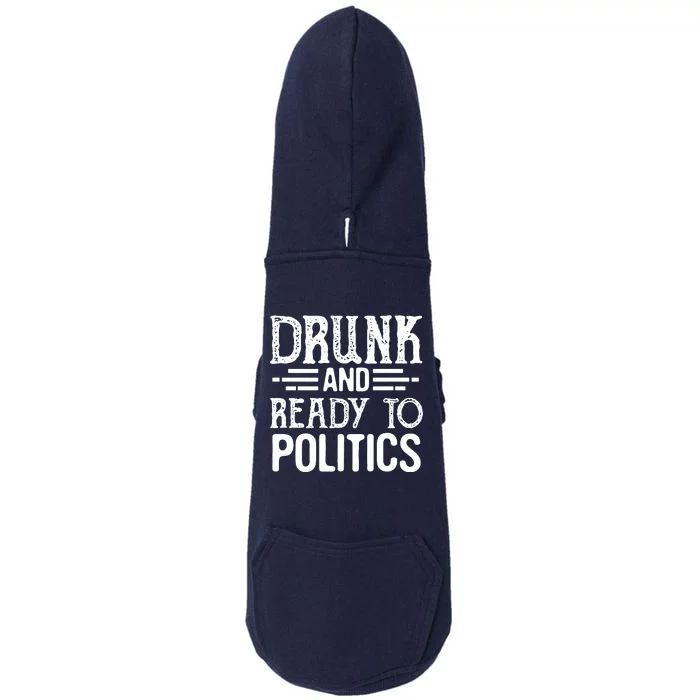 Drunk And Ready To Talk Politics Funny Politics Saying Doggie 3-End Fleece Hoodie