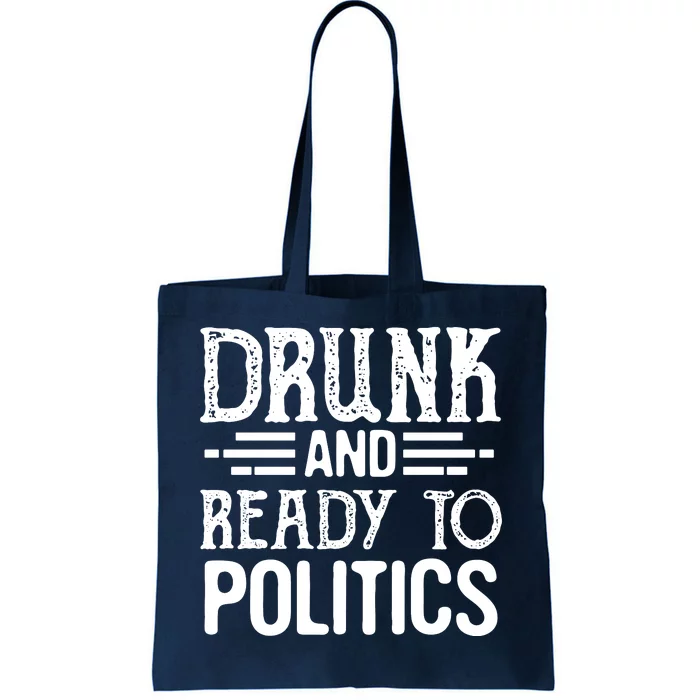 Drunk And Ready To Talk Politics Funny Politics Saying Tote Bag